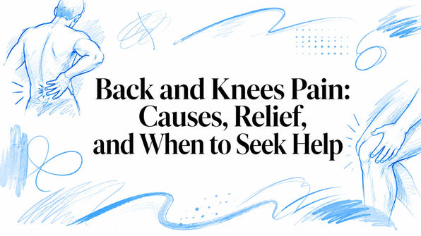 Back and Knees Pain: Causes, Relief, and When to Seek Help