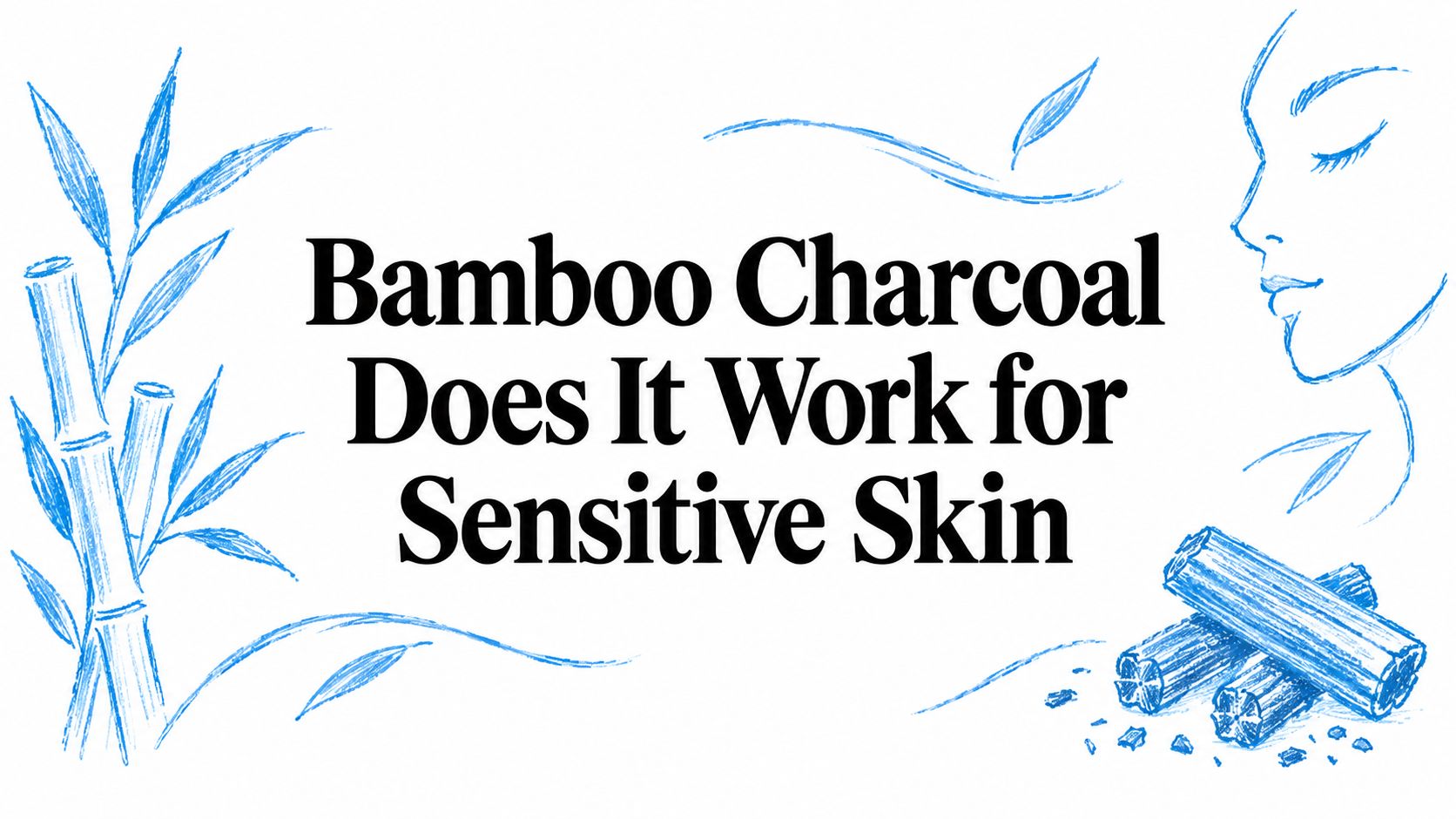 Bamboo Charcoal Does It Work for Sensitive Skin