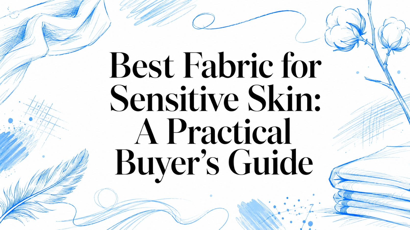 Best Fabric for Sensitive Skin: A Practical Buyer's Guide