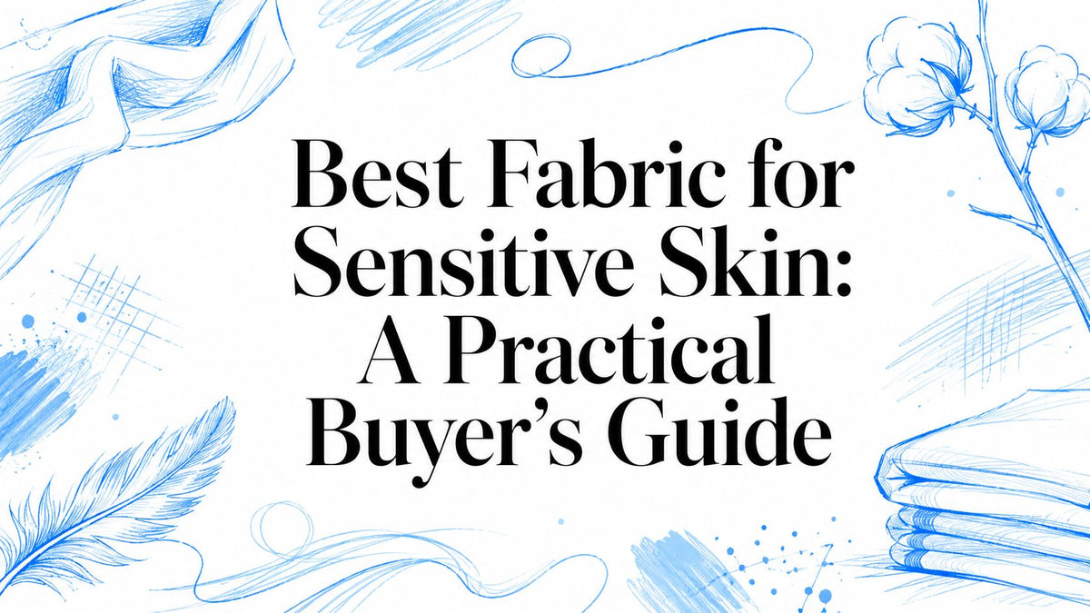 Best Fabric for Sensitive Skin: A Practical Buyer's Guide