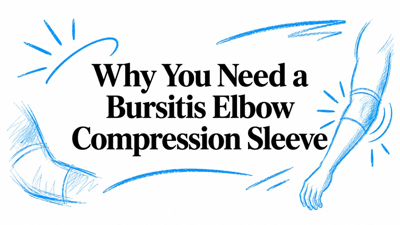 Why You Need a Bursitis Elbow Compression Sleeve