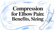 Compression for Elbow Pain: Benefits, Sizing