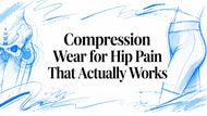 Compression Wear for Hip Pain That Actually Works