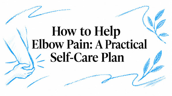 How to Help Elbow Pain: A Practical Self-Care Plan
