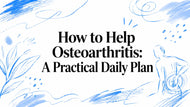 How to Help Osteoarthritis: A Practical Daily Plan