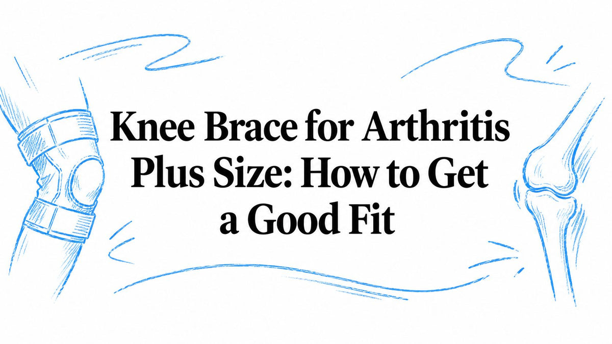 Knee Brace for Arthritis Plus Size: How to Get a Good Fit