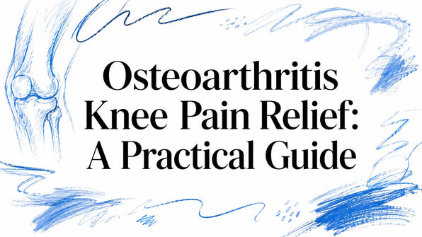 Osteoarthritis Knee Pain Relief: A Practical Guide