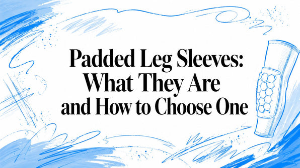 Padded Leg Sleeves: What They Are and How to Choose One