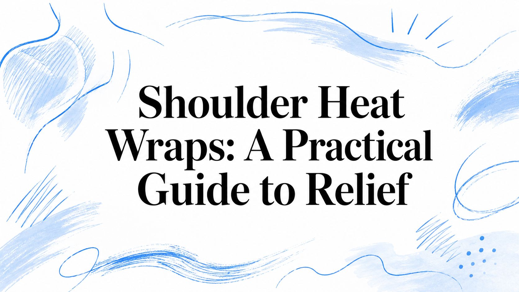 Shoulder Heat Wraps: A Practical Guide to Relief