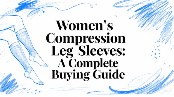 Women's Compression Leg Sleeves: A Complete Buying Guide
